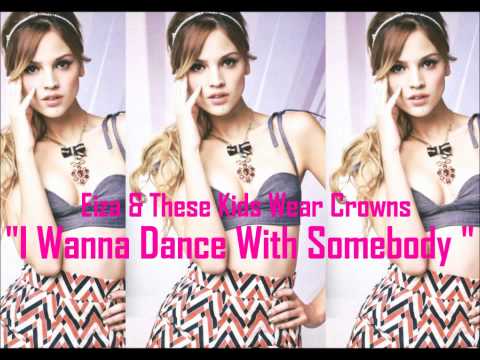 "I Wanna Dance With Somebody" - Eiza & These Kids Wear Crowns