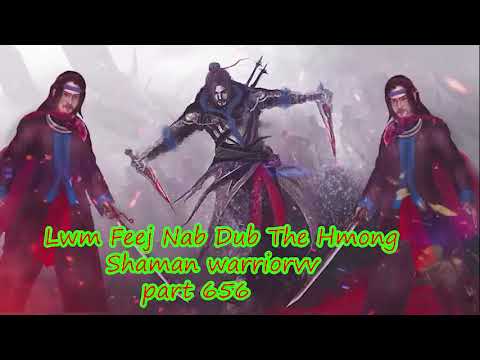 Lwm Feej Nab Dub The Hmong  Warrior Legendary  Story Part 656 - 30/1/2024