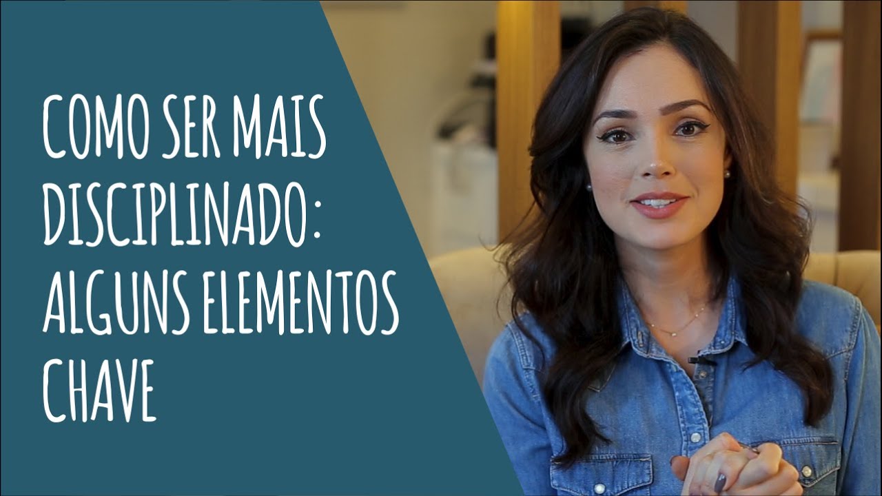 Como ser mais DISCIPLINADO: alguns elementos chave