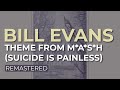 Bill Evans - Theme From M*A*S*H (Suicide Is Painless) (Official Audio)