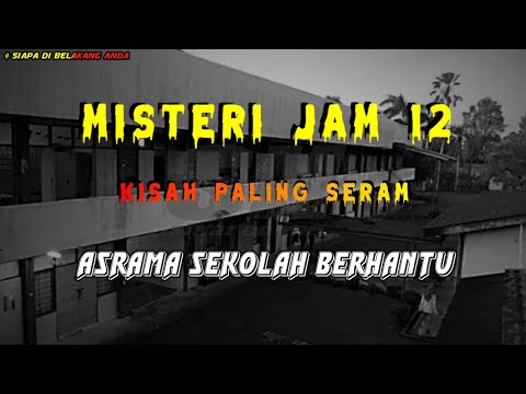 Misteri Jam 12 - Kisah Paling Seram | Asrama Sekolah Berhantu
