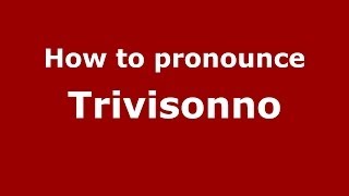 How to pronounce Trivisonno