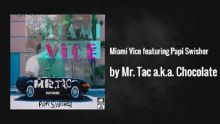 Miami Vice featuring Papi Swisher - Mr.Tac a.k.a. Chocolate