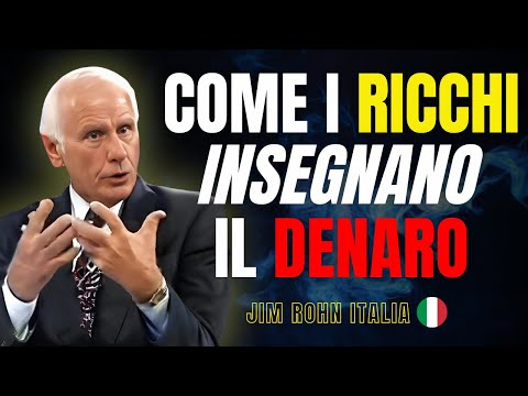Jim Rohn Italiano - Come i Ricchi Educano i Figli al Denaro – I 3 Principi Che Cambiano una Vita