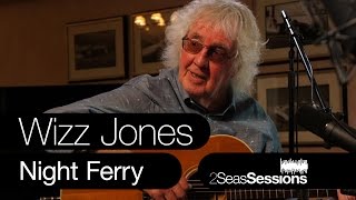 Wizz Jones - Night Ferry - 2Seas Sessions