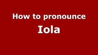 How to pronounce Iola