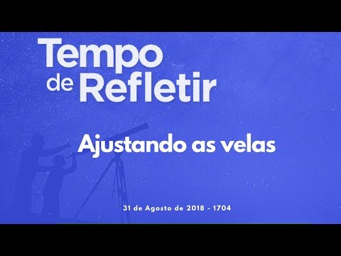 Tempo de Refletir 1704 - Ajustando as velas