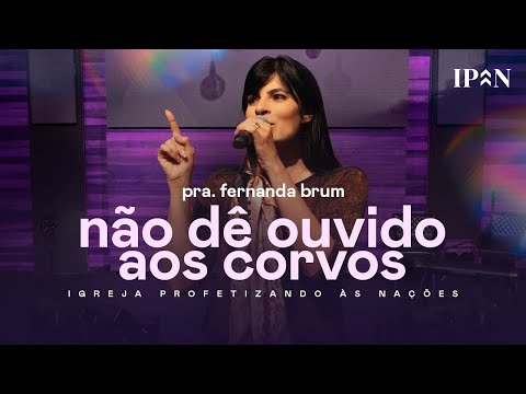 Pra. Fernanda Brum - Não Dê Ouvido Aos Corvos | Mensagem Completa