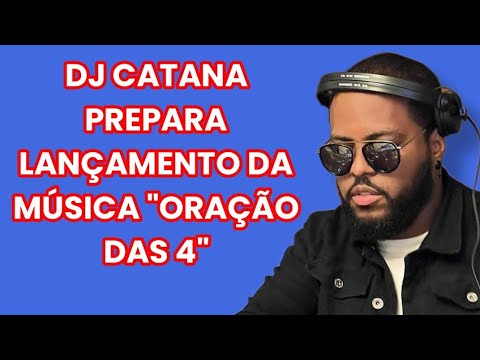DJ CATANA PREPARA LANÇAMENTO DA MÚSICA ORAÇÃO DAS 4 COM JOHN TROUBLE E DJ VERIGAL