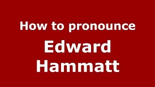 How to pronounce Edward Hammatt