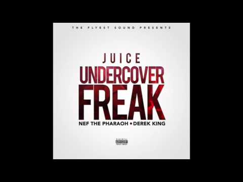 JuiceTheFlyest - Undercover Freak (feat. Derek King & Nef The Pharaoh)