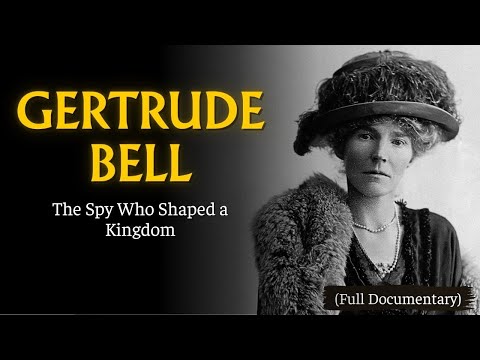 The Scandalous Life of Gertrude Bell - The Queen of the Desert and the Empire’s Spy (Documentary)