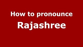 How to pronounce Rajashree