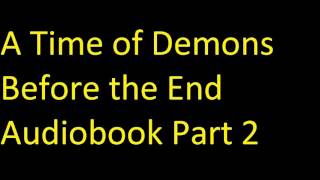 A Time of Demons Before the End Audiobook Part 2
