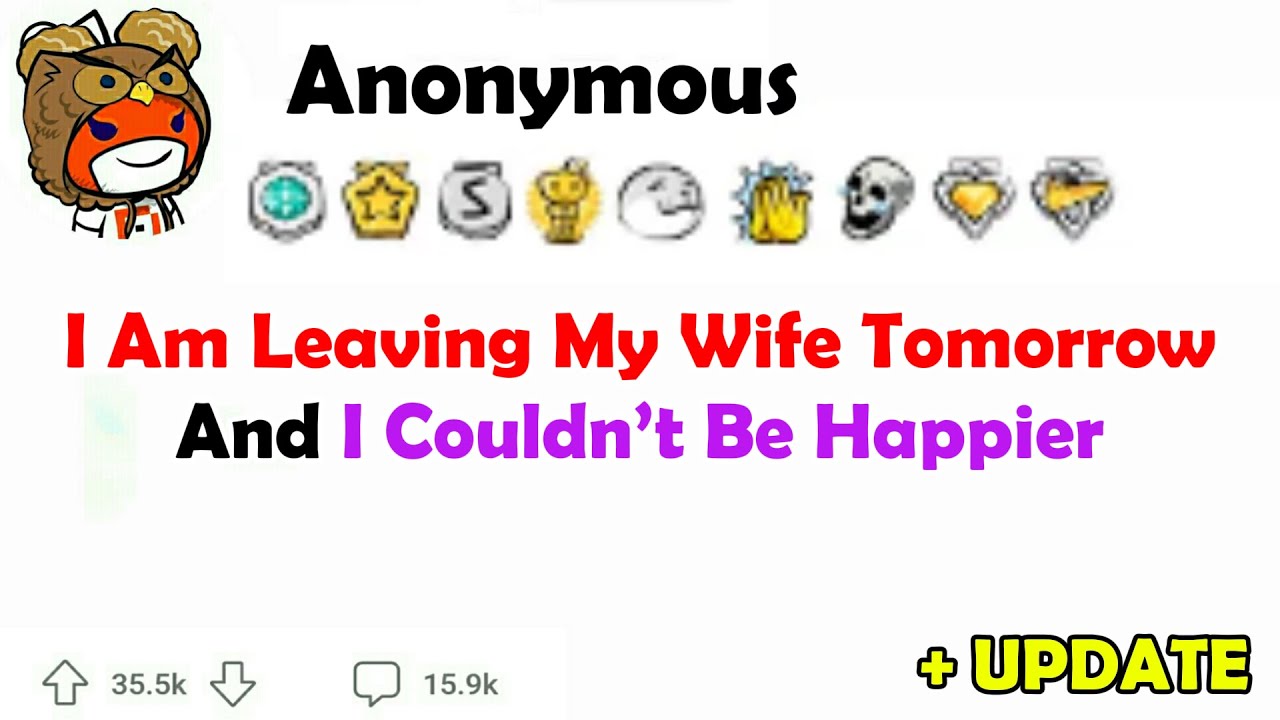 I am leaving my wife tomorrow and I couldn’t be happier