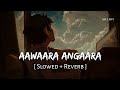 Aawaara Angaara Slowed Reverb Faheem Abdullah A R Rahman Tere Ishk Mein SR Lofi