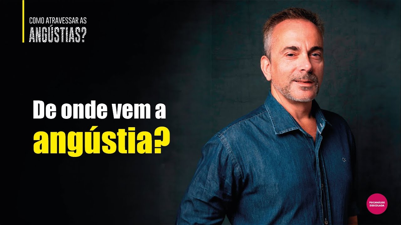 DE ONDE VEM A ANGÚSTIA?