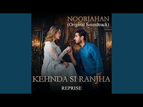 Kehnda Si Ranjha Reprise (Original Soundtrack from 'noor Jahan')