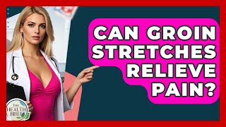 Can Groin Stretches Relieve Pain? - The Health Brief