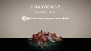 Grayscale - Beautiful Things