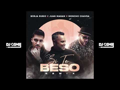 Borja Rubio, Juan Magan, Moncho Chavea, Alexis El Especialista - Si Te Beso Remix(Dj Osmii Extended)