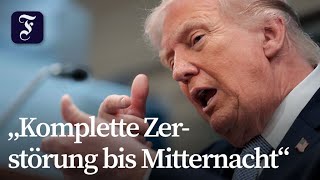 Trump bekräftigt Ultimatum für Iran und droht mit Zerstörung