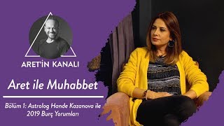 Astrolog Hande Kazanova ile 2019 Burç Yorumları - Aret ile Muhabbet