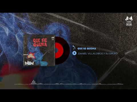 Daniel Villalobos y Su Grupo - Que Se Quema (Audio Oficial)