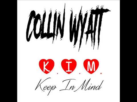 COLLIN WYATT - K.I.M.(Keep In Mind) - PROMO SINGLE  - MARCH 2019