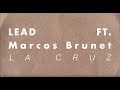 LEAD feat Marcos Brunet - La Cruz (Video con letra)
