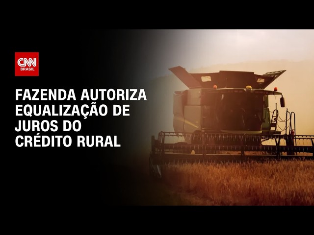 Fazenda autoriza equalização de juros para crédito rural; confira | CNN AGRO NEWS