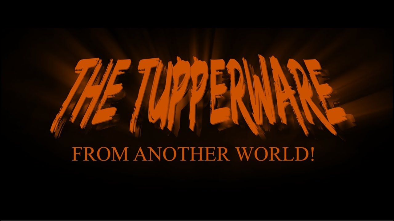 The Tupperware From Another World! — The Tupperware From Another World!
