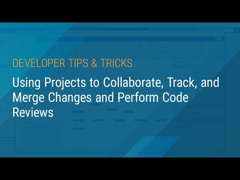 Using Projects to Collaborate Track and Merge Changes and Perform Code Reviews