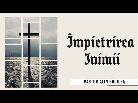 Împietrirea inimii - Pastor Alin Sucilea