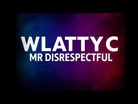 WLATTYC - Mr Disrespectful 