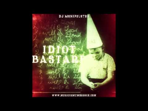 DJ Manipulator - Idiot Bastard