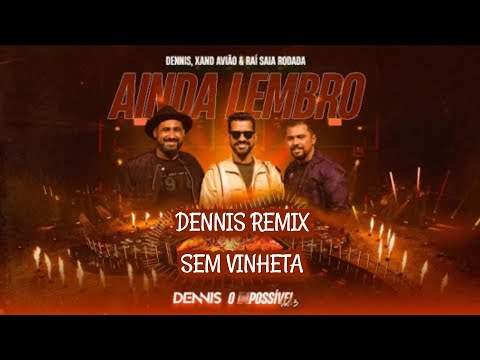 Dennis DJ, Xand Avião & Raí Saia Rodada - Ainda Lembro (DENNIS REMIX) (SEM VINHETA)