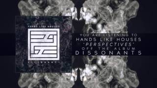 Hands Like Houses - Perspectives