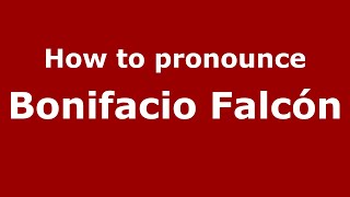 How to pronounce Bonifacio Falcón