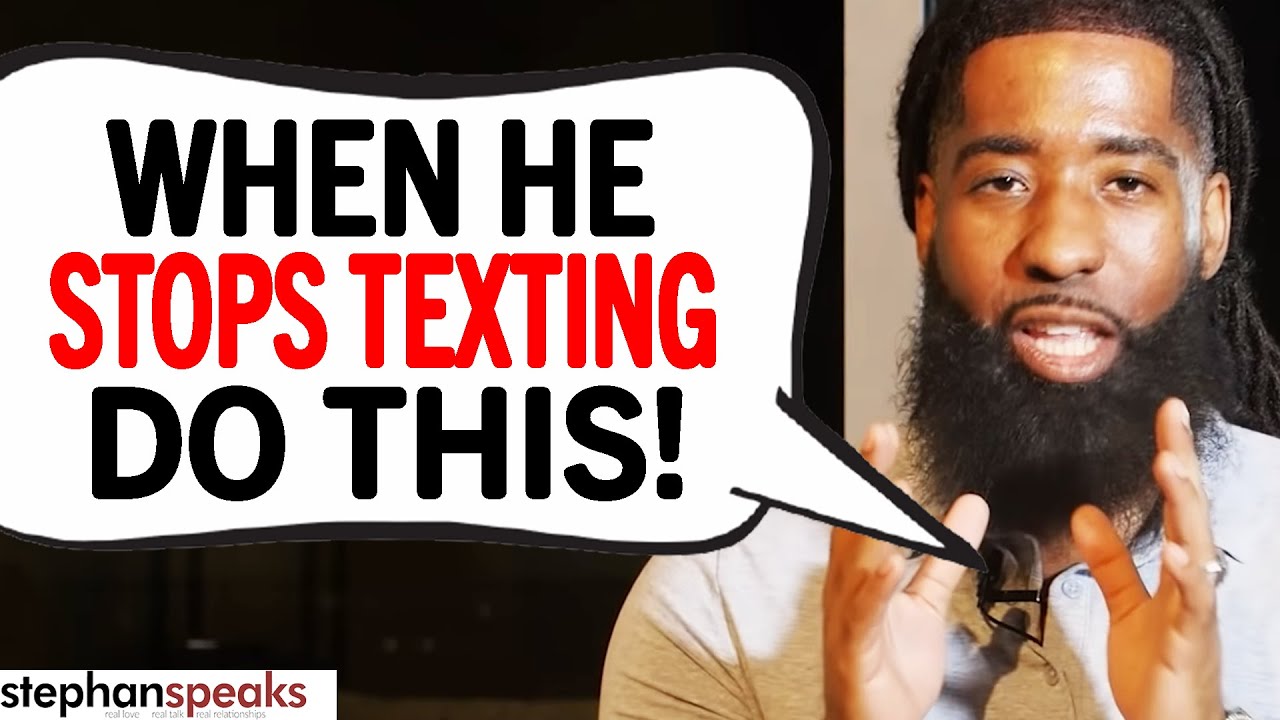 What to do if he stops texting?