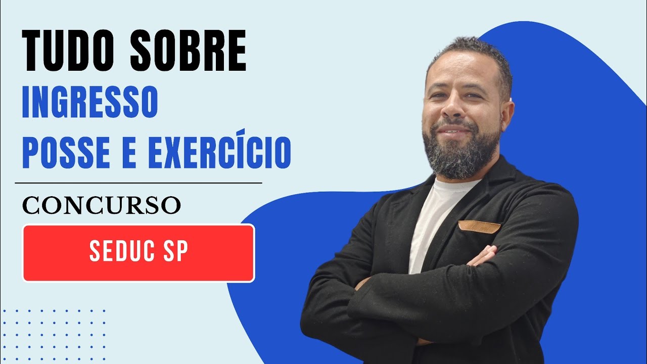 TUDO SOBRE O INGRESSO, POSSE E EXERCÍCIO CONCURSO PROFESSOR EST SÃO PAULO - RESOLUÇÃO SEDUC 60/2024