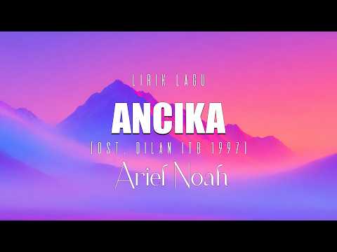 Ancika - Ariel NOAH (OST. Dilan ITB 1997) || Lirik Lagu