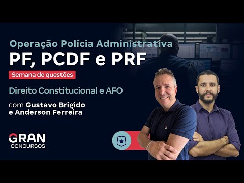 Operação Polícia Administrativa PF, PCDF e PRF - Semana de questões | Direito Constitucional e AFO