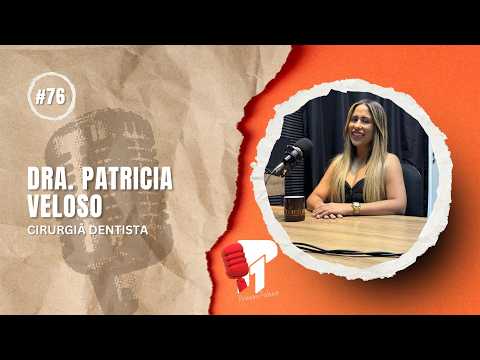 Dra. Patrícia Veloso -  Primeiro Podcast #76