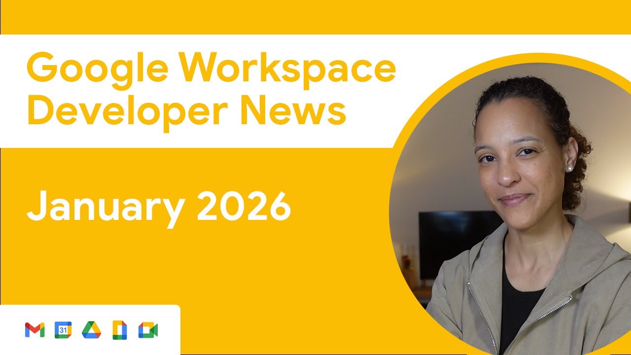Google Workspace Developer News: January 2026 Updates