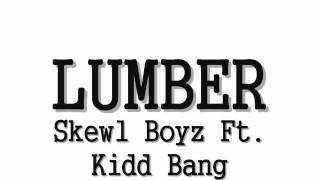 Skewl Boyz - Lumber Ft . Kidd Bang