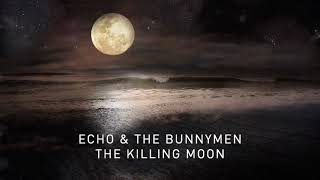 Echo &amp; The Bunnymen - The Killing Moon (Transformed) (Official Audio)