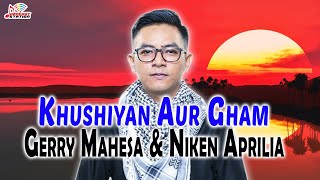 Download lagu Gerry Mahesa Niken Aprilia Khushiyan Aur Gham... mp3