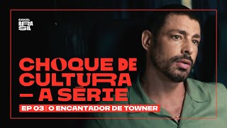 Episódio 3: O Encantador De Towner | Choque de Cultura