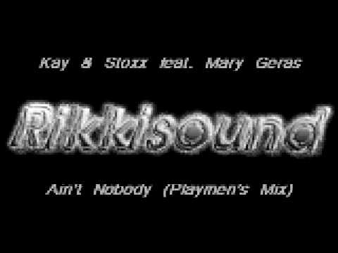 Kay & Stoxx feat Mary Geras - Ain't Nobody (Playmen's Mix)